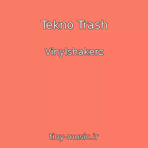 کاور آهنگ Tekno Trash از Vinylshakerz