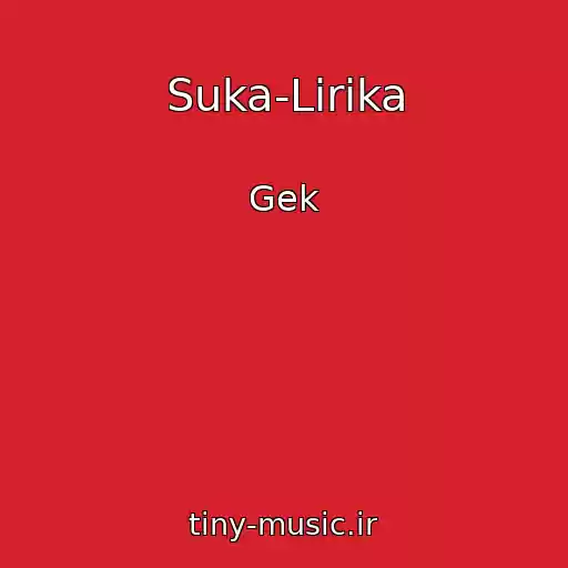 کاور آهنگ Suka-Lirika از Gek
