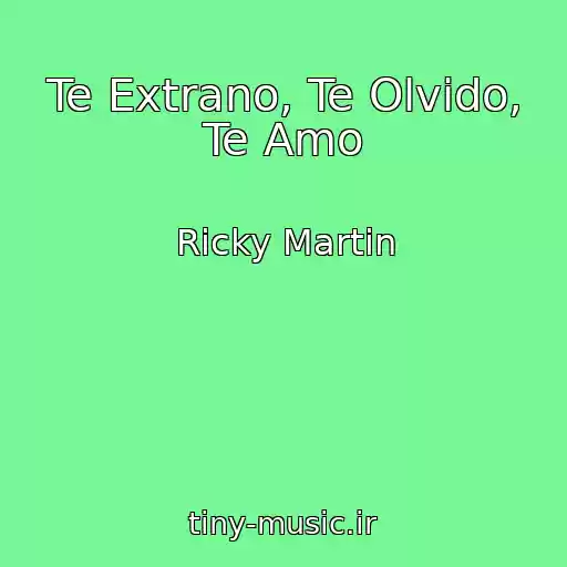 کاور آهنگ Te Extrano, Te Olvido, Te Amo از Ricky Martin
