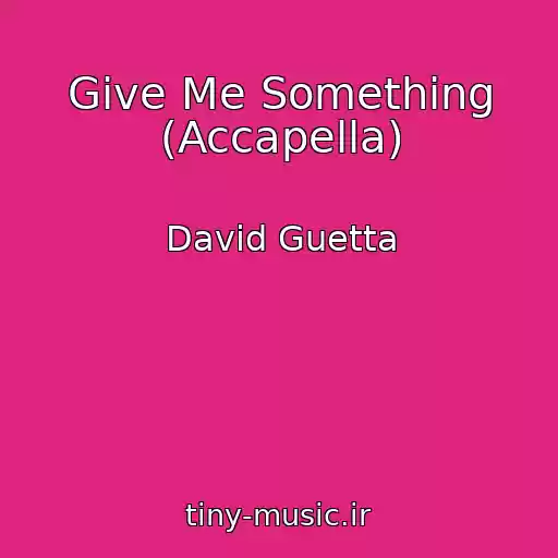 کاور آهنگ Give Me Something (Accapella) از David Guetta