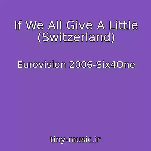 کاور آهنگ If We All Give A Little (Switzerland) از Eurovision 2006-Six4One