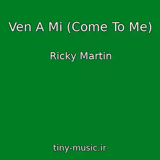 کاور آهنگ Ven A Mi (Come To Me) از Ricky Martin