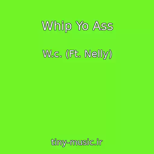کاور آهنگ Whip Yo Ass از W.c. (Ft. Nelly)