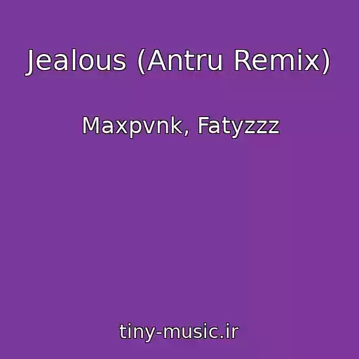 کاور آهنگ Jealous (Antru Remix) از Maxpvnk, Fatyzzz