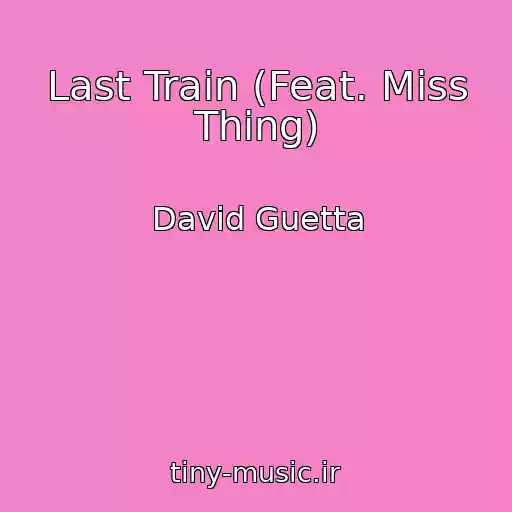 کاور آهنگ Last Train (Feat. Miss Thing) از David Guetta