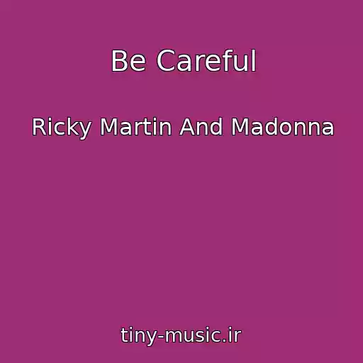 کاور آهنگ Be Careful از Ricky Martin And Madonna