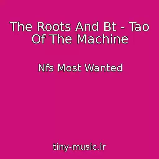 کاور آهنگ The Roots And Bt - Tao Of The Machine از Nfs Most Wanted