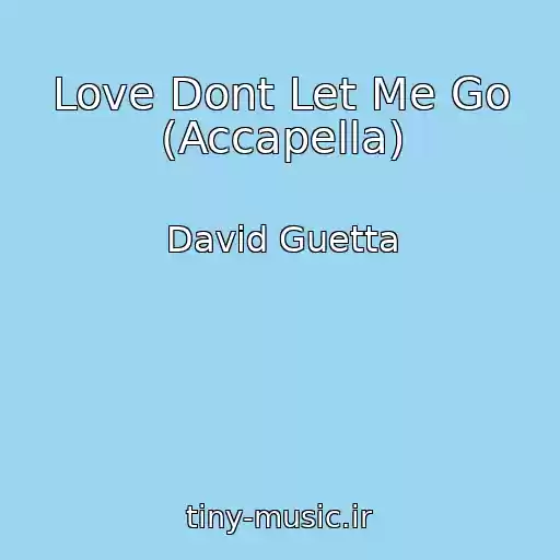 کاور آهنگ Love Dont Let Me Go (Accapella) از David Guetta