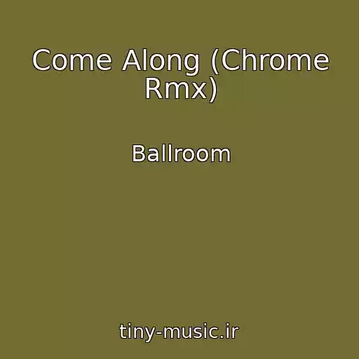 کاور آهنگ Come Along (Chrome Rmx) از Ballroom