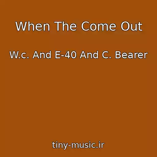 کاور آهنگ When The Come Out از W.c. And E-40 And C. Bearer