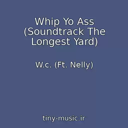 کاور آهنگ Whip Yo Ass (Soundtrack The Longest Yard) از W.c. (Ft. Nelly)