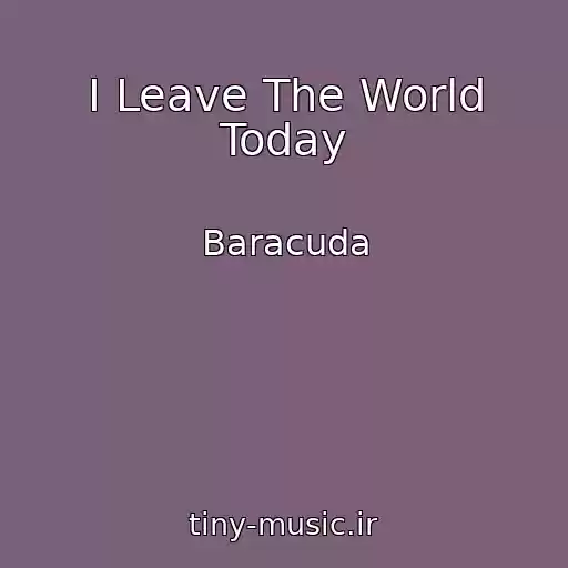 کاور آهنگ I Leave The World Today از Baracuda