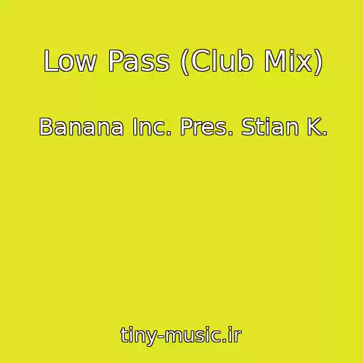 کاور آهنگ Low Pass (Club Mix) از Banana Inc. Pres. Stian K.