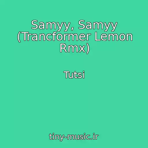 کاور آهنگ Samyy, Samyy (Trancformer Lemon Rmx) از Tutsi