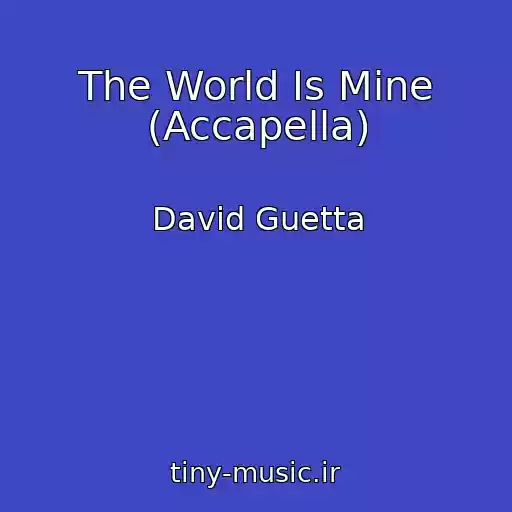 کاور آهنگ The World Is Mine (Accapella) از David Guetta