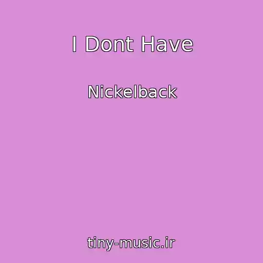 کاور آهنگ I Dont Have از Nickelback
