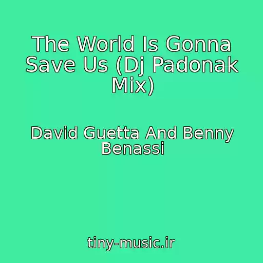 کاور آهنگ The World Is Gonna Save Us (Dj Padonak Mix) از David Guetta And Benny Benassi