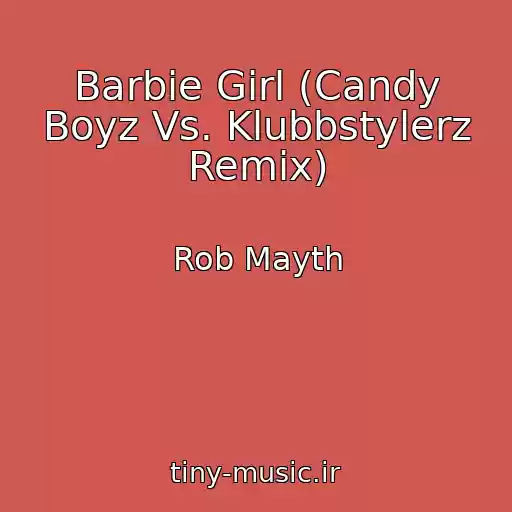 کاور آهنگ Barbie Girl (Candy Boyz Vs. Klubbstylerz Remix) از Rob Mayth