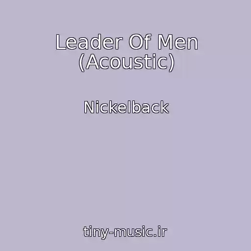 کاور آهنگ Leader Of Men (Acoustic) از Nickelback