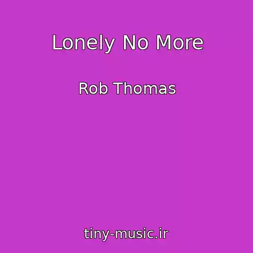 کاور آهنگ Lonely No More از Rob Thomas