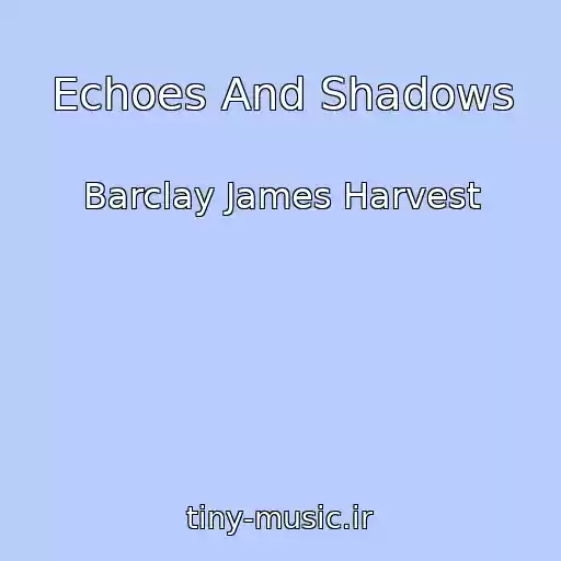 کاور آهنگ Echoes And Shadows از Barclay James Harvest
