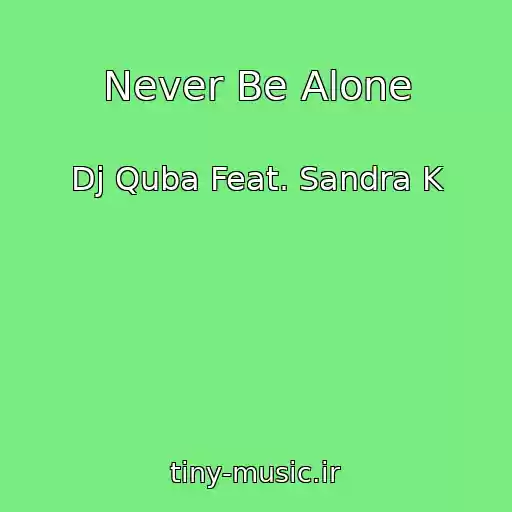 کاور آهنگ Never Be Alone از Dj Quba Feat. Sandra K