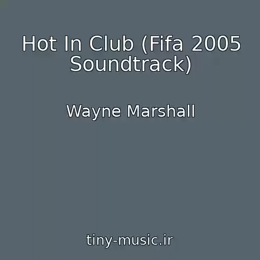 کاور آهنگ Hot In Club (Fifa 2005 Soundtrack) از Wayne Marshall