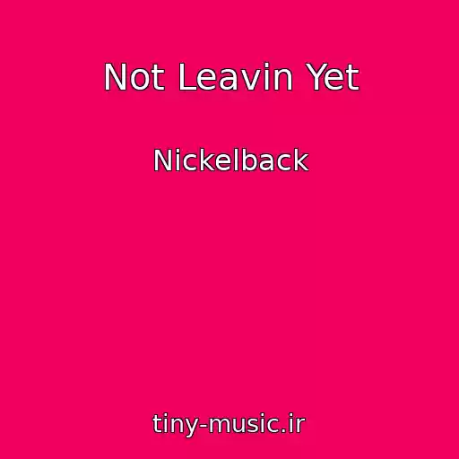 کاور آهنگ Not Leavin Yet از Nickelback