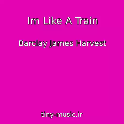 کاور آهنگ Im Like A Train از Barclay James Harvest
