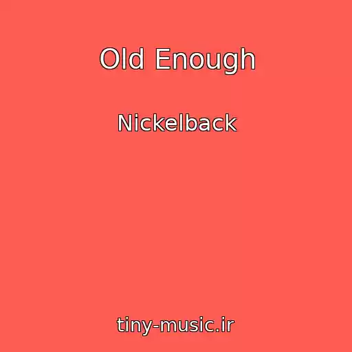 کاور آهنگ Old Enough از Nickelback