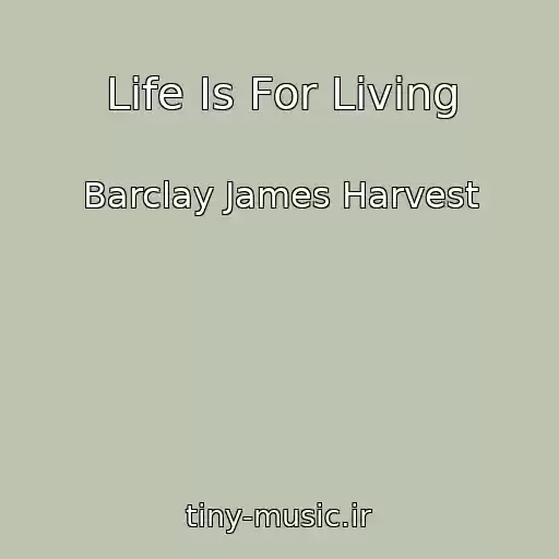 کاور آهنگ Life Is For Living از Barclay James Harvest