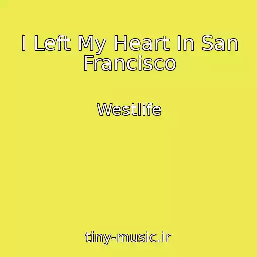 کاور آهنگ I Left My Heart In San Francisco از Westlife