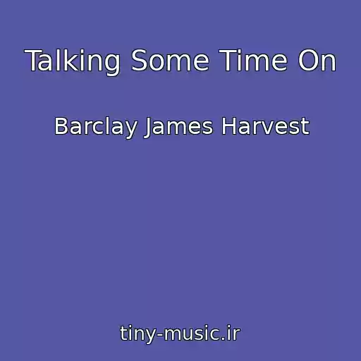 کاور آهنگ Talking Some Time On از Barclay James Harvest