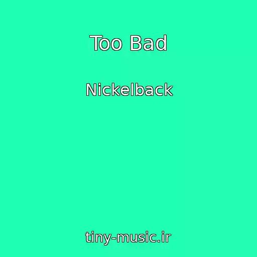 کاور آهنگ Too Bad از Nickelback