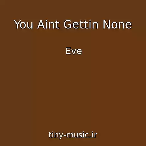 کاور آهنگ You Aint Gettin None از Eve