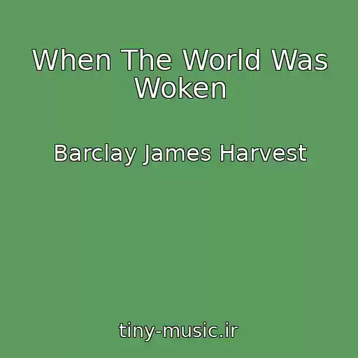 کاور آهنگ When The World Was Woken از Barclay James Harvest