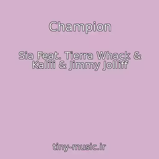 کاور آهنگ Champion از Sia Feat. Tierra Whack & Kaliii & Jimmy Jolliff