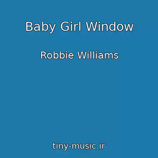 کاور آهنگ Baby Girl Window از Robbie Williams