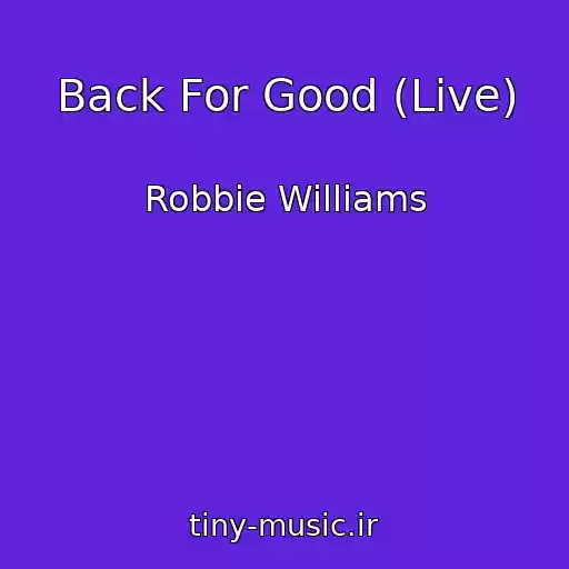 کاور آهنگ Back For Good (Live) از Robbie Williams