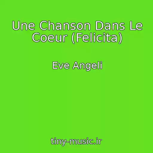 کاور آهنگ Une Chanson Dans Le Coeur (Felicita) از Eve Angeli