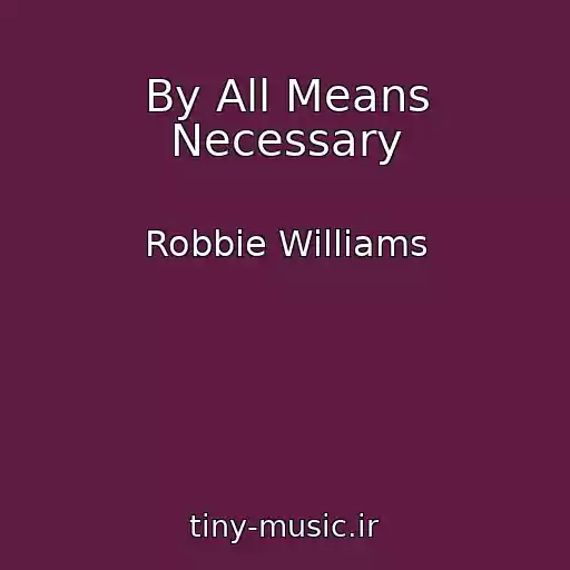 کاور آهنگ By All Means Necessary از Robbie Williams
