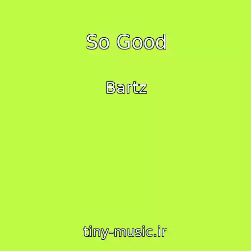کاور آهنگ So Good از Bartz