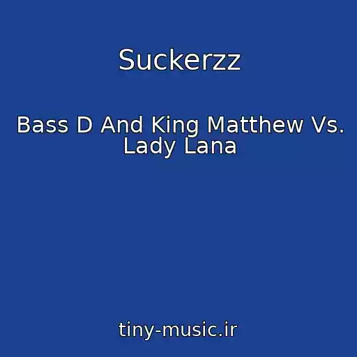 کاور آهنگ Suckerzz از Bass D And King Matthew Vs. Lady Lana