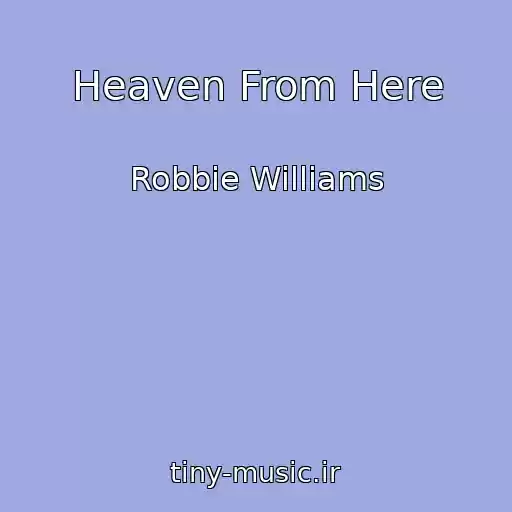 کاور آهنگ Heaven From Here از Robbie Williams