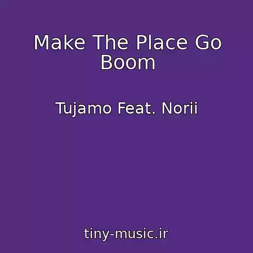 کاور آهنگ Make The Place Go Boom از Tujamo Feat. Norii