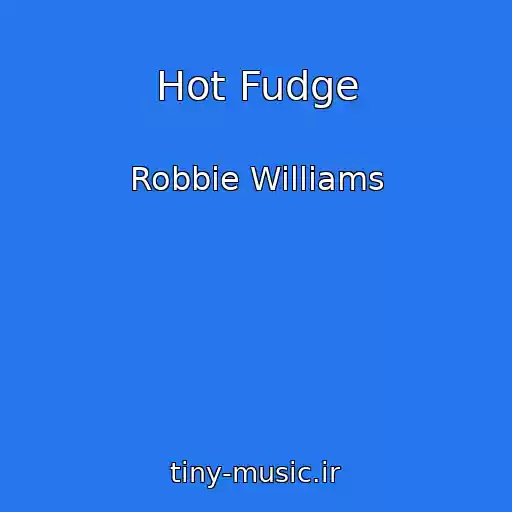 کاور آهنگ Hot Fudge از Robbie Williams
