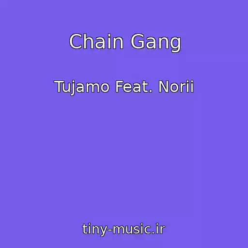 کاور آهنگ Chain Gang از Tujamo Feat. Norii