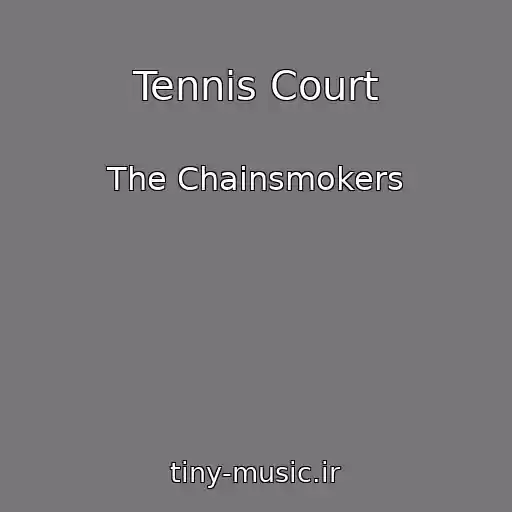 کاور آهنگ Tennis Court از The Chainsmokers