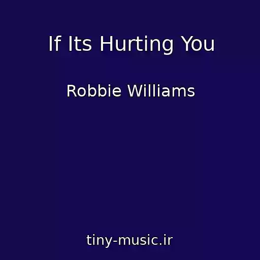 کاور آهنگ If Its Hurting You از Robbie Williams
