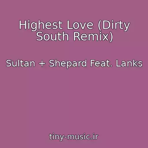 کاور آهنگ Highest Love (Dirty South Remix) از Sultan + Shepard Feat. Lanks